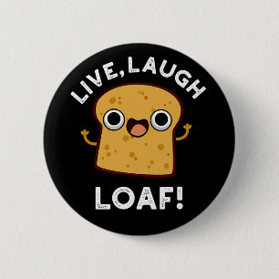 Chapa Redonda De 5 Cm Live, Laugh, Loaf Funny Bread Pun Dark BG