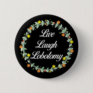 Chapa Redonda De 5 Cm Live Laugh Lobotomy