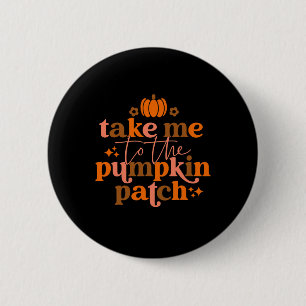 Chapa Redonda De 5 Cm Llévame Al Parche De Calabaza Otoño Caída Thanksgi