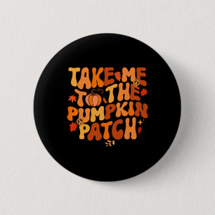 Chapa Redonda De 5 Cm Llévame Al Parche De Calabaza Otoño Caída Thanksgi