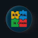 Chapa Redonda De 5 Cm Lo normal es aburrir la conciencia sobre el autism<br><div class="desc">Coloridas piezas de rompecabezas para la campaña de sensibilización sobre el autismo con un mensaje que dice "Normal es aburrido". Este diseño tiene piezas de rompecabezas coloridas en rojo,  amarillo,  azul y verde con mensajes en texto negro</div>