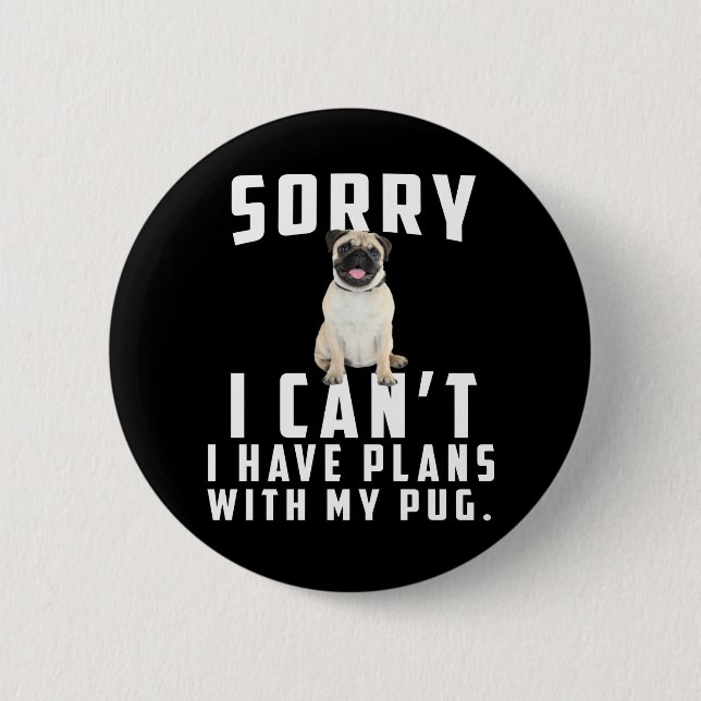 Chapa Redonda De 5 Cm Lo siento, no puedo tener planes con mi pug (Anverso)
