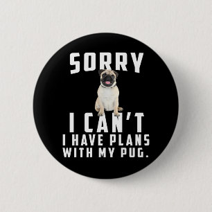Chapa Redonda De 5 Cm Lo siento, no puedo tener planes con mi pug