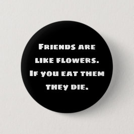Chapa Redonda De 5 Cm Los amigos son como flores. Si los comes mueren