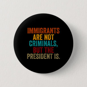 Chapa Redonda De 5 Cm Los Inmigrantes Retro No Son Criminales, Sino El P