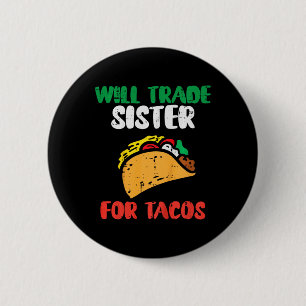 Chapa Redonda De 5 Cm Los niños intercambiarán a su hermana por Tacos Ni