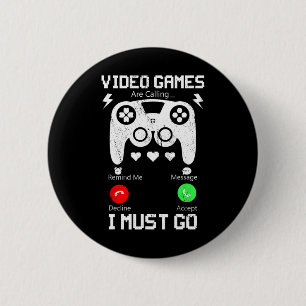 Chapa Redonda De 5 Cm Los Videojuegos Están Llamando Y Debo Ir Fundido C