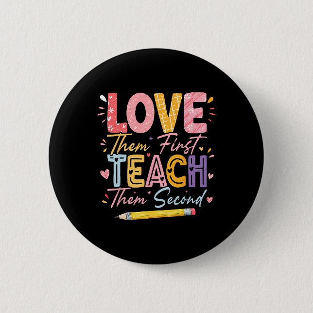 Chapa Redonda De 5 Cm Love Them First Teach Them Second Inspirational Te (Anverso)