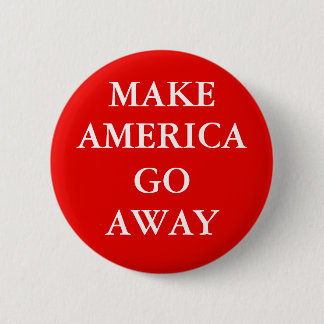 Chapa Redonda De 5 Cm "MAKE AMERICA GO AWAY" Button
