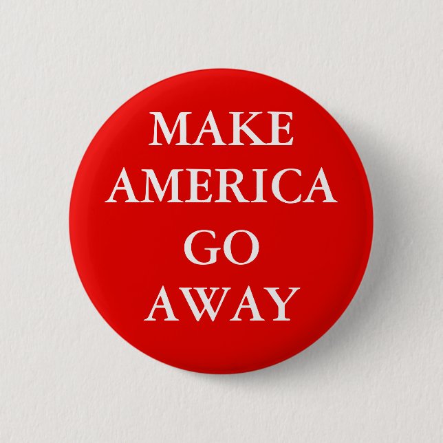 Chapa Redonda De 5 Cm "MAKE AMERICA GO AWAY" Button (Anverso)