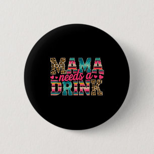 Chapa Redonda De 5 Cm Mamá divertida necesita una cerveza de bebida aman