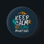 Chapa Redonda De 5 Cm Mantener la calma y escalar las montañas Rock Clim<br><div class="desc">Diseño inspirador para los amantes de escalar montañas, montañismo, senderismo o escalada en roca interior. Mercancías motivacionales de Guay para escaladores de rock, excursionistas y cualquier persona fuera de la casa. Perfecto para los amantes de la aventura, actividades al aire libre en el desierto. Regalo de grandes Navidades y regalo...</div>