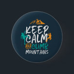 Chapa Redonda De 5 Cm Mantener la calma y escalar las montañas Rock Clim<br><div class="desc">Diseño inspirador para los amantes de escalar montañas, montañismo, senderismo o escalada en roca interior. Mercancías motivacionales de Guay para escaladores de rock, excursionistas y cualquier persona fuera de la casa. Perfecto para los amantes de la aventura, actividades al aire libre en el desierto. Regalo de grandes Navidades y regalo...</div>