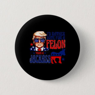 Chapa Redonda De 5 Cm Más Bien Votar Por Un Felón Que Convicto De Jack T