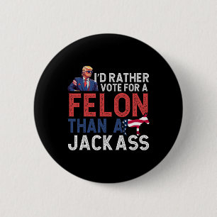 Chapa Redonda De 5 Cm Más Bien Votar Por Un Felón Que Por Un Jack Tee Tr