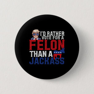 Chapa Redonda De 5 Cm Más Bien Votar Por Un Felón Que Por Un Jack Trump
