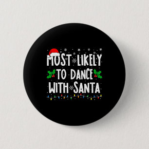 Chapa Redonda De 5 Cm Más Probable De Bailar Con Santa Camisetas Familia