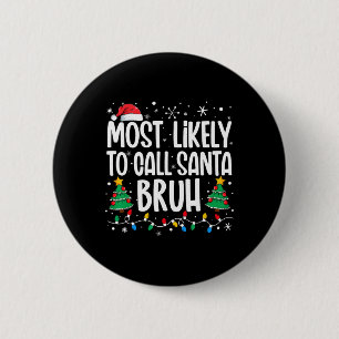Chapa Redonda De 5 Cm Más Probable Que Llame a Santa Bruh Divertida Fami