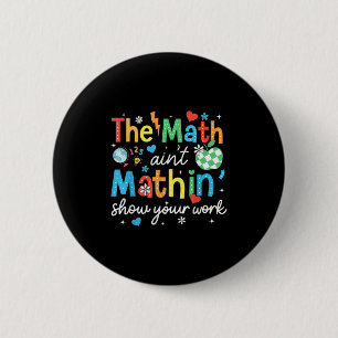 Chapa Redonda De 5 Cm Math Aint Mathin muestra tu trabajo té matemático