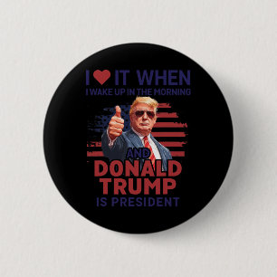 Chapa Redonda De 5 Cm Me Encanta Cuando Me Despierto Y Trump Es El Presi
