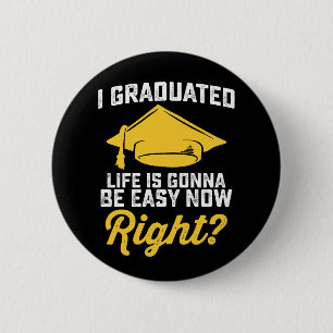 Chapa Redonda De 5 Cm Me gradué, la vida va a ser fácil ahora, ¿verdad? 