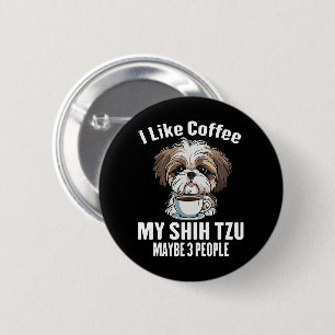 Chapa Redonda De 5 Cm Me Gusta El Café A Mi Shih Tzu Y Quizás 3 Personas