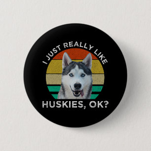 Chapa Redonda De 5 Cm Me Gusta Realmente Huskies, ¿De Acuerdo?