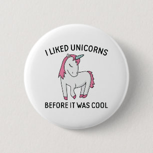 Chapa Redonda De 5 Cm Me Gustaban Los Unicornios Antes De Que Fuera Guay