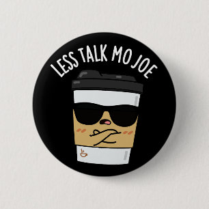 Chapa Redonda De 5 Cm Menos Hablar Mo Joe Funny Café Pun Dark BG