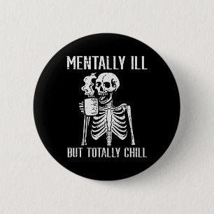 Chapa Redonda De 5 Cm Mentalmente Enfermo Pero Totalmente Chill Skeleton