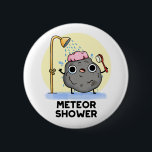 Chapa Redonda De 5 Cm Meteor Shower Funny Science Pun<br><div class="desc">El Meteor Shower Funny Science Pun cuenta con una roca de meteoros con ducha. Un regalo para la familia y los amigos que adoran los juegos de meteoritos.</div>