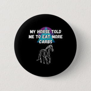 Chapa Redonda De 5 Cm Mi Caballo Me Dijo Que Comyera Más Carbohidratos Y