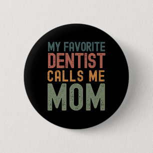 Chapa Redonda De 5 Cm Mi dentista favorito me llama mamá divertido día d