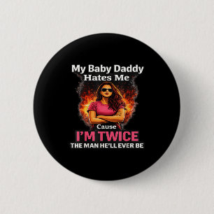 Chapa Redonda De 5 Cm Mi papá de mi bebé me odia porque soy el doble de