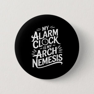 Chapa Redonda De 5 Cm Mi Reloj De Alarma Es Mi Némesis De Arco