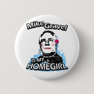 Chapa Redonda De 5 Cm Mike Gravel es mi homegirl