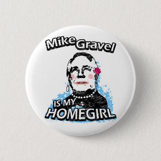 Chapa Redonda De 5 Cm Mike Gravel es mi homegirl