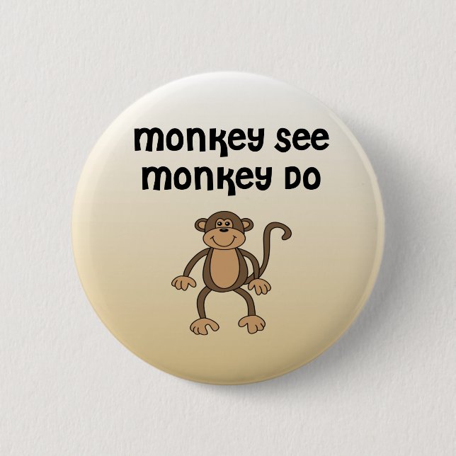 Chapa Redonda De 5 Cm Monkey See, Monkey Do (Anverso)