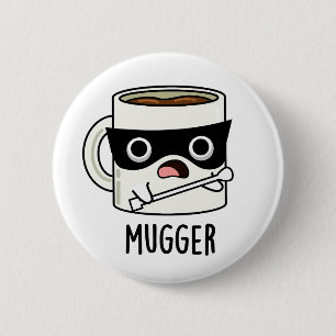 Chapa Redonda De 5 Cm Mugger Funny Mug Puns