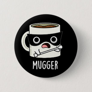 Chapa Redonda De 5 Cm Mugger Funny Mug Puns Oscuro BG