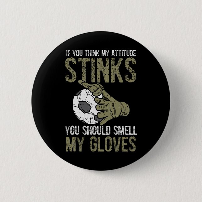 Chapa Redonda De 5 Cm My Attitude Stinks Gloves Soccer Football Goalie G (Anverso)