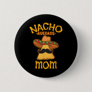 Chapa Redonda De 5 Cm Nacho Average Mom Mexicana Cinco De Mayo Madre Fie