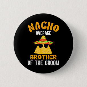 Chapa Redonda De 5 Cm Nacho Hermano Promedio del Groom Funny Groom B