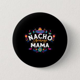 Chapa Redonda De 5 Cm Nacho Promedio Mama Cinco De Mayo Coincidencia Mex