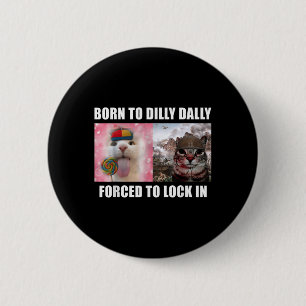 Chapa Redonda De 5 Cm Nacido en Dilly Dally Obligado A Bloquear En Cat M