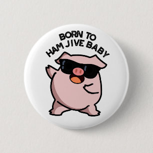 Chapa Redonda De 5 Cm Nacido En Ham Jive Baby Funny Pig Pun