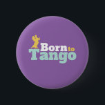 Chapa Redonda De 5 Cm Nacido En Tango Funny Ballroom Baile<br><div class="desc">Nacido en Tango. El divertido diseño de baile de salón para los que les gusta bailar al ritmo de la música con su pareja. Guay y mercancía simple para bailarina profesional de tango. Perfecto para celebrar la actuación en el Día Nacional de la Danza. Regalo de Navidades y regalo de...</div>