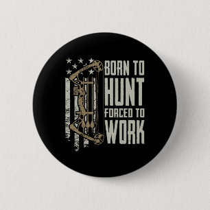 Chapa Redonda De 5 Cm Nacido Para Bow Hunt Obligado A Trabajar - Funny A
