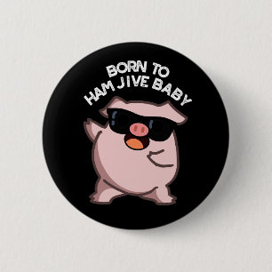 Chapa Redonda De 5 Cm Nacido Para Ham Jive Bebé Chiste Cerdo Divertido F