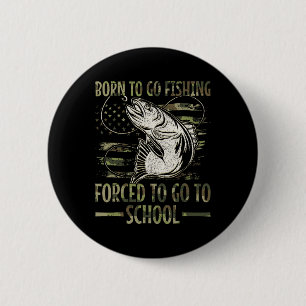 Chapa Redonda De 5 Cm Nacido Para Ir De Pesca Obligado A Ir A La Escuela